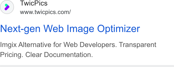 TwicPics ad on Google Ads: Next-gen Web Image Optimizer Imgix Alternative for Web Developers. Transparent Pricing. Clear Documentation.