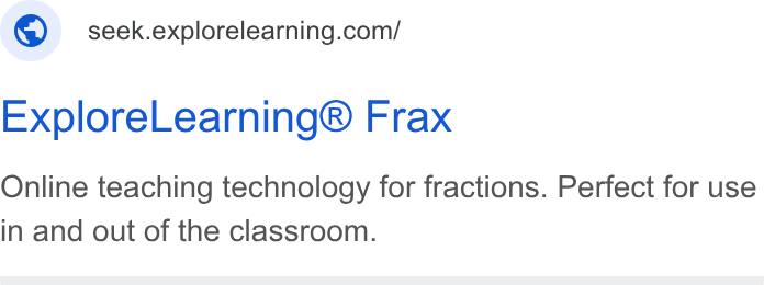 ExploreLearning ad on Google Ads: Explore Learning® Frax Online teaching technology for fractions. Perfect for use in and out of the classroom.