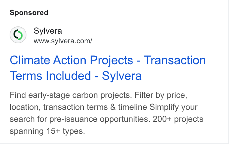 Sylvera ad on Google Ads: Climate Action Projects - Transaction Terms Included - Sylvera Find early-stage carbon projects. Filter by price, location, transaction terms & timeline Simplify your search for pre-issuance opportunities. 200+ projects spanning 15+ types.