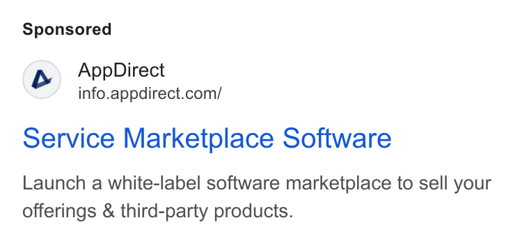 AppDirect ad on Google Ads: service Marketplace Software Launch a white-label software marketplace to sell your offerings & third-party products.