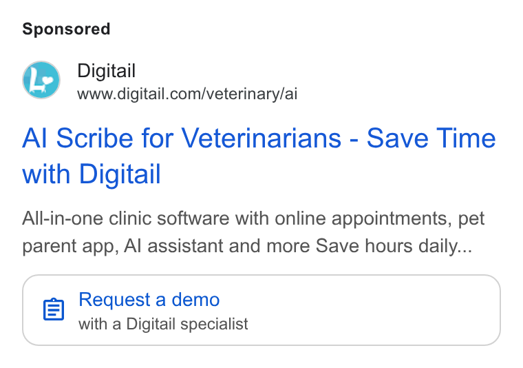 Digitail ad on Google Ads: Al Scribe for Veterinarians - Save Time with Digitail All-in-one clinic software with online appointments, pet parent app, Al assistant and more Save hours daily... el Request a demo with a Digitail specialist