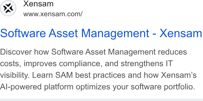 Xensam ad on Google Ads: software Asset Management - Xensam Discover how Software Asset Management reduces costs, improves compliance, and strengthens IT visibility. Learn SAM best practices and how Xensam’s Al-powered platform optimizes your software portfolio.