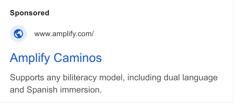 Amplify ad on Google Ads: Amplify Caminos Supports any biliteracy model, including dual language and Spanish immersion.