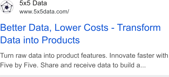 5x5 ad on Google Ads: Better Data, Lower Costs - Transform Data into Products Turn raw data into product features. Innovate faster with Five by Five. Share and receive data to build a...