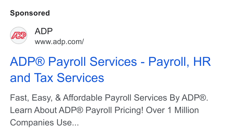 ADP ad on Google Ads: ADP® Payroll Services - Payroll, HR and Tax Services Fast, Easy, & Affordable Payroll Services By ADP®. Learn About ADP® Payroll Pricing! Over 1 Million Companies Use...