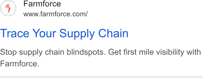 Farmforce ad on Google Ads: Trace Your Supply Chain Stop supply chain blindspots. Get first mile visibility with Farmforce.