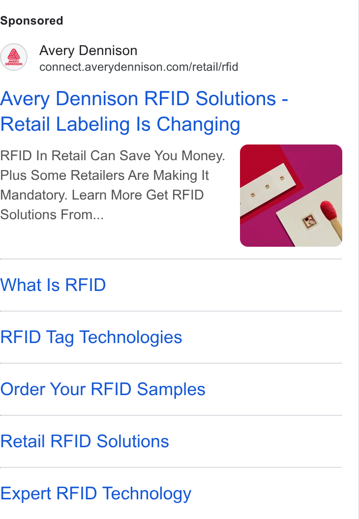 Avery Dennison ad on Google Ads: Avery Dennison RFID Solutions - Retail Labeling ls Changing RFID In Retail Can Save You Money. Plus Some Retailers Are Making It Mandatory. Learn More Get RFID Solutions From... What Is RFID RFID Tag Technologies Order Your RFID Samples Retail RFID Solutions Expert RFID Technology