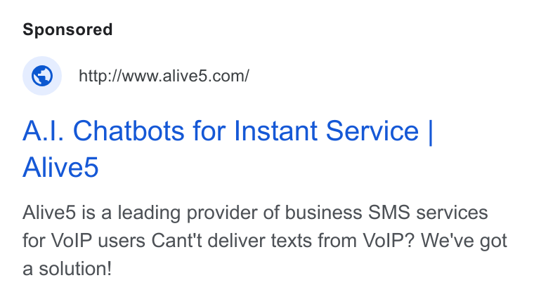 Alive5 ad on Google Ads: A.|. Chatbots for Instant Service | Alive5 Alived is a leading provider of business SMS services for Vo IP users Cant't deliver texts from Vo IP? We've got a solution!