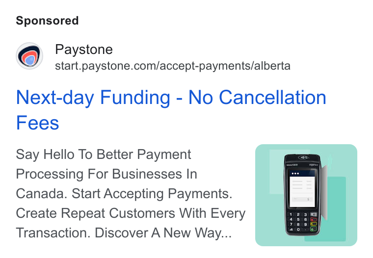 Paystone ad on Google Ads: Next-day Funding - No Cancellation Fees Say Hello To Better Payment Processing For Businesses In Canada. Start Accepting Payments. Create Repeat Customers With Every Transaction. Discover A New Way...