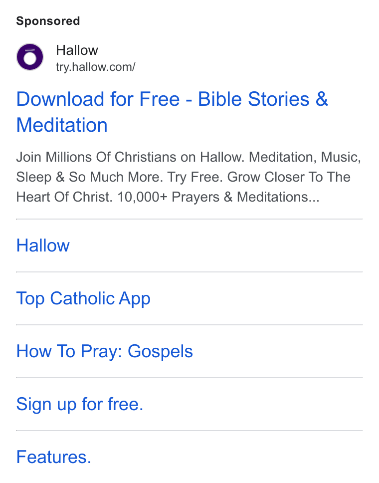 Hallow ad on Google Ads: Download for Free - Bible Stories & Meditation Join Millions Of Christians on Hallow. Meditation, Music, Sleep & So Much More. Try Free. Grow Closer To The Heart Of Christ. 10,000+ Prayers & Meditations... Hallow Top Catholic App How To Pray: Gospels Sign up for free. Features.