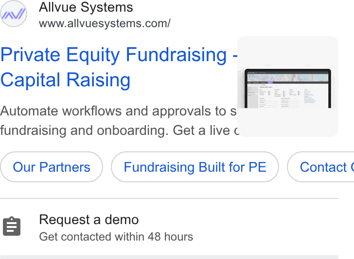 Allvue Systems ad on Google Ads: Private Equity Fundraising - | Capital Raising . Automate workflows and approvals to s ~~ = fundraising and onboarding. Get a live « Our Partners) ( Fundraising Buit for PE ) Fundraising Built for PE }) ( Contact ¢ 8 Request a demo Get contacted within 48 hours