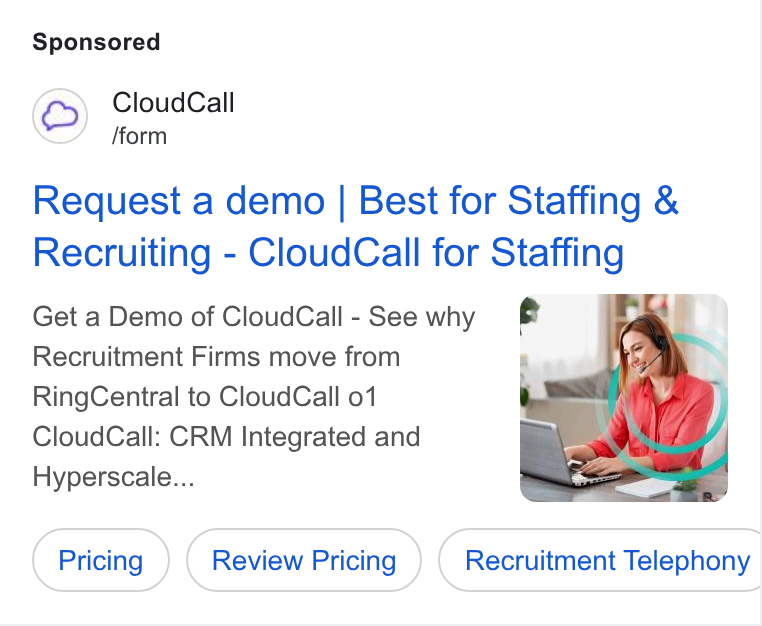 CloudCall ad on Google Ads: Cloud Call /form Request a demo | Best for Staffing & Recruiting - Cloud Call for Staffing Get a Demo of Cloud Call - See why Recruitment Firms move from Ring Central to Cloud Cail 01 Cloud Call: CRM Integrated and Hyperscale... Recruitment Telephony CC