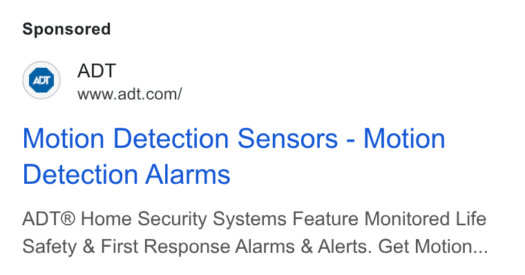 ADT ad on Google Ads: Motion Detection Sensors - Motion Detection Alarms ADT® Home Security Systems Feature Monitored Life Safety & First Response Alarms & Alerts. Get Motion...