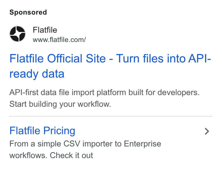 Flatfile ad on Google Ads: Flatfile Official Site - Turn files into API- ready data API-first data file import platform built for developers. Start building your workflow. Flatfile Pricing > From a simple CSV importer to Enterprise workflows. Check it out