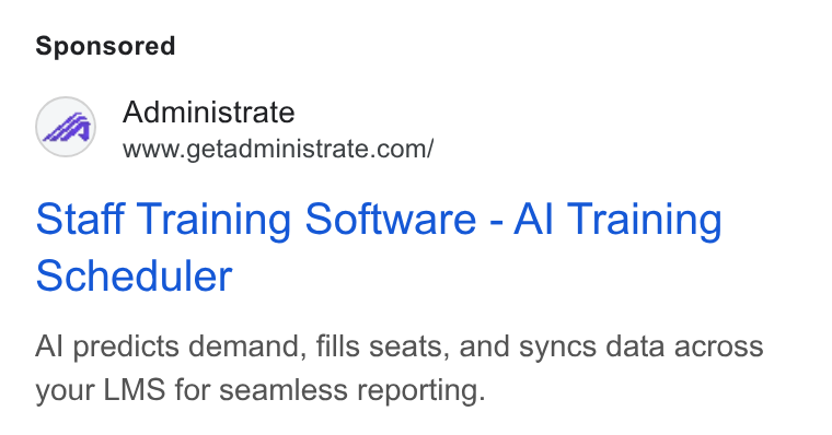 Administrate ad on Google Ads: Staff Training Software - Al Training Scheduler Al predicts demand, fills seats, and syncs data across your LMS for seamless reporting.