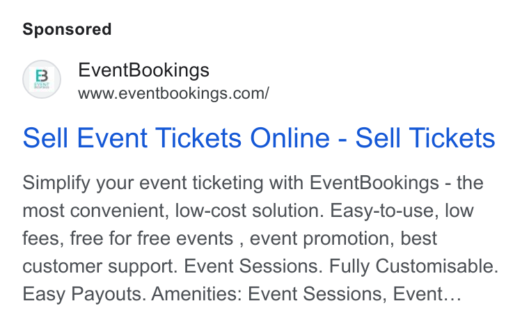 EventBookings ad on Google Ads: Event Bookings Sell Event Tickets Online - Sell Tickets Simplify your event ticketing with Event Bookings - the most convenient, low-cost solution. Easy-to-use, low fees, free for free events , event promotion, best customer support. Event Sessions. Fully Customisable. Easy Payouts. Amenities: Event Sessions, Event...