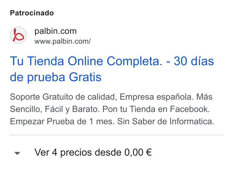 Palbin.com ad on Google Ads: www.paibin.com/ Tu Tienda Online Completa. - 30 dias de prueba Gratis Soporte Gratuito de calidad, Empresa espafola. Mas Sencillo, Facil y Barato. Pon tu Tienda en Facebook. Empezar Prueba de 1 mes. Sin Saber de Informatica. Ver 4 precios desde 0,00 €