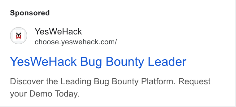 YesWeHack ad on Google Ads: Yes We Hack Bug Bounty Leader Discover the Leading Bug Bounty Platform. Request your Demo Today.