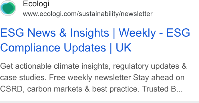 Ecologi ad on Google Ads: ESG News & Insights | Weekly - ESG Compliance Updates | UK Get actionable climate insights, regulatory updates & case studies. Free weekly newsletter Stay ahead on CSRD, carbon markets & best practice. Trusted B...