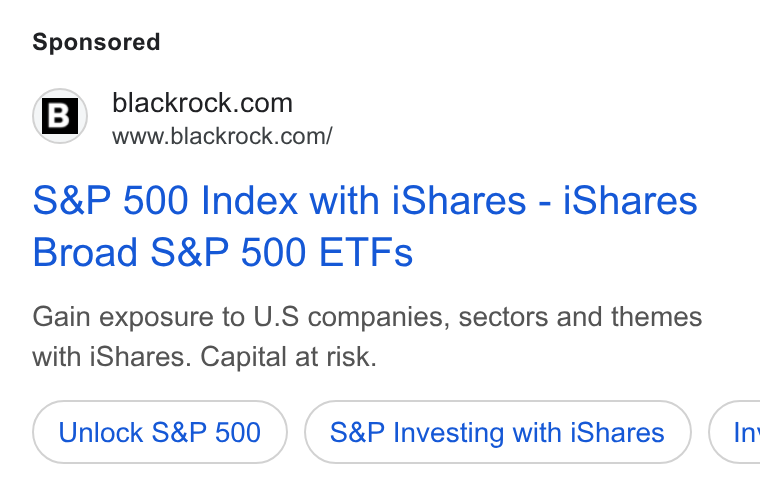BlackRock ad on Google Ads: www.blackrock.com/ S& P 500 Index with i Shares - i Shares Broad S& P 500 ETFs Gain exposure to U. S companies, sectors and themes with i Shares. Capital at risk. Unlock S& P 500 S& P Investing with i Shares In