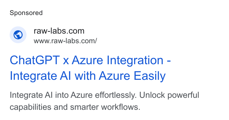 RAW Labs ad on Google Ads: Www.raw-labs.com/ Chat GPT x Azure Integration - Integrate Al with Azure Easily Integrate Al into Azure effortlessly. Unlock powerful capabilities and smarter workflows.