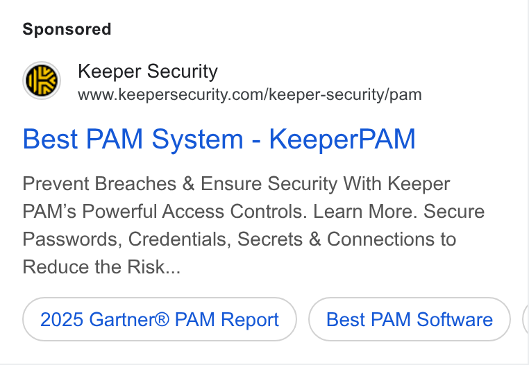 Keeper Security ad on Google Ads: Best PAM System - Keeper PAM Prevent Breaches & Ensure Security With Keeper PAM’s Powerful Access Controls. Learn More. Secure Passwords, Credentials, Secrets & Connections to Reduce the Risk... 2025 Gartner® PAM Report Best PAM Software