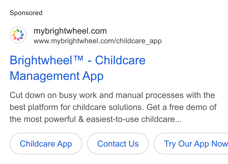 brightwheel ad on Google Ads: www.mybrightwheel.com/childcare_app Brightwheel™ - Childcare Management App Cut down on busy work and manual processes with the best platform for childcare solutions. Get a free demo of the most powerful & easiest-to-use childcare... Childcare App (| Try Our App Now
