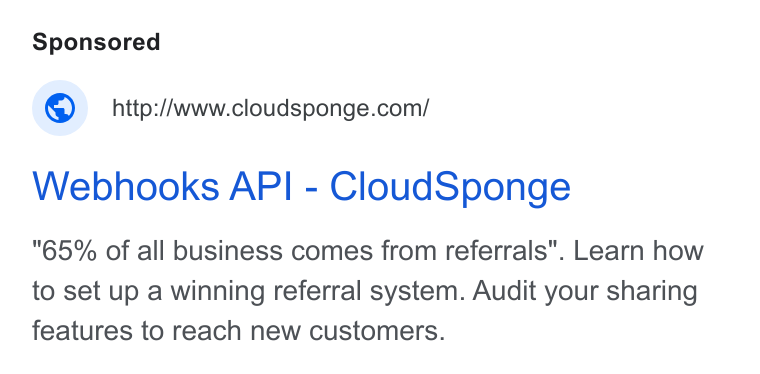 CloudSponge ad on Google Ads: Webhooks API - Cloud Sponge "65% of all business comes from referrals". Learn how to set up a winning referral system. Audit your sharing features to reach new customers.