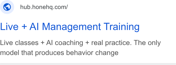 Hone ad on Google Ads: Live + Al Management Training Live classes + Al coaching + real practice. The only model that produces behavior change