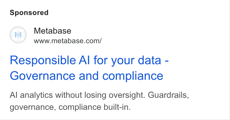Metabase ad on Google Ads: Responsible Al for your data - Governance and compliance Al analytics without losing oversight. Guardrails, governance, compliance built-in.
