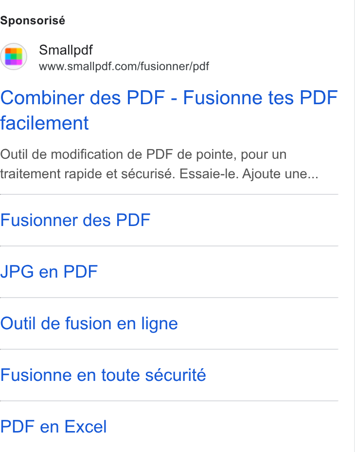 Smallpdf ad on Google Ads: Sponsorisé Combiner des PDF - Fusionne tes PDF facilement Outil de modification de PDF de pointe, pour un traitement rapide et sécurisé. Essaie-le. Ajoute une... Fusionner des PDF JPG en PDF Outil de fusion en ligne Fusionne en toute sécurité PDF en Excel