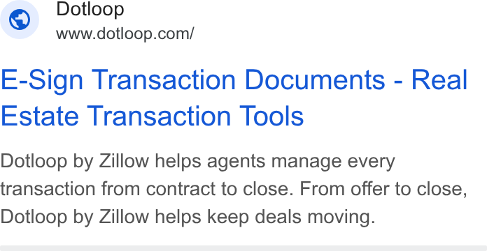 dotloop ad on Google Ads: E-Sign Transaction Documents - Real Estate Transaction Tools Dotloop by Zillow helps agents manage every transaction from contract to close. From offer to close, Dotloop by Zillow helps keep deals moving.