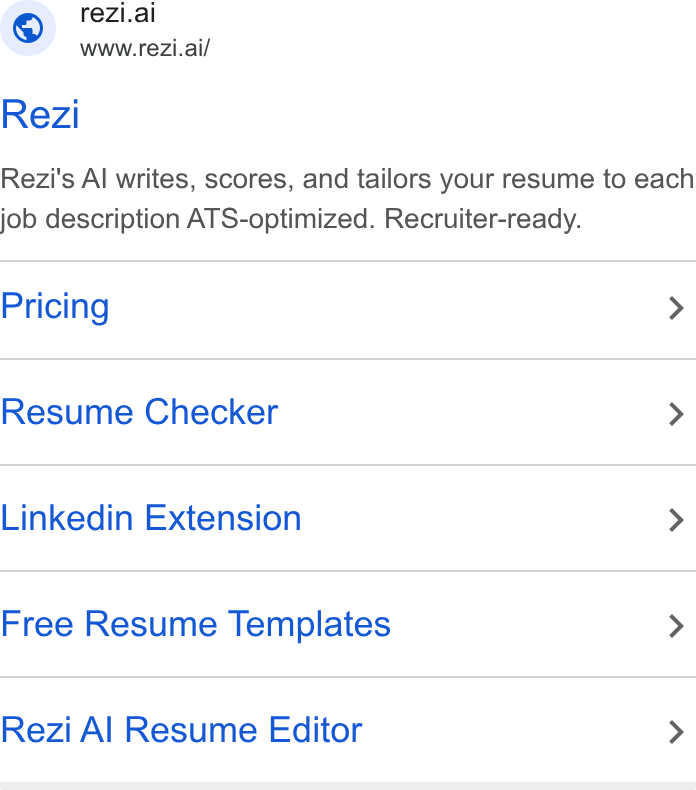 Rezi ad on Google Ads: | © rezi.ai Www.rezi.ai/ Rezi Rezi's Al writes, scores, and tailors your resume to each job description ATS-optimized. Recruiter-ready. Pricing > Resume Checker > Linkedin Extension > Free Resume Templates > Rezi Al Resume Editor >