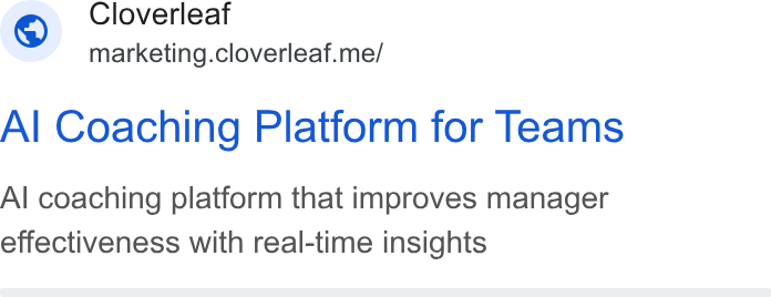 Cloverleaf ad on Google Ads: Cloverleaf Saas marketing.cloverleaf.me/ Al Coaching Platform for Teams Al coaching platform that improves manager effectiveness with real-time insights