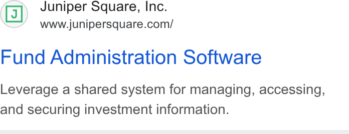 Juniper Square ad on Google Ads: Fund Administration Software Leverage a shared system for managing, accessing, and securing investment information.