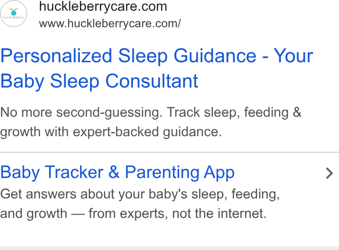 Huckleberry Labs ad on Google Ads: www.huckleberrycare.com/ Personalized Sleep Guidance - Your Baby Sleep Consultant No more second-guessing. Track sleep, feeding & growth with expert-backed guidance. Baby Tracker & Parenting App > Get answers about your baby's sleep, feeding, and growth — from experts, not the internet.