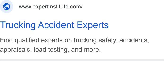 Expert Institute ad on Google Ads: Trucking Accident Experts Find qualified experts on trucking safety, accidents, appraisals, load testing, and more.