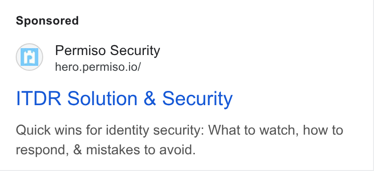 Permiso Security ad on Google Ads: Permiso Security hero.permiso.io/ ITDR Solution & Security Quick wins for identity security: What to watch, how to respond, & mistakes to avoid.