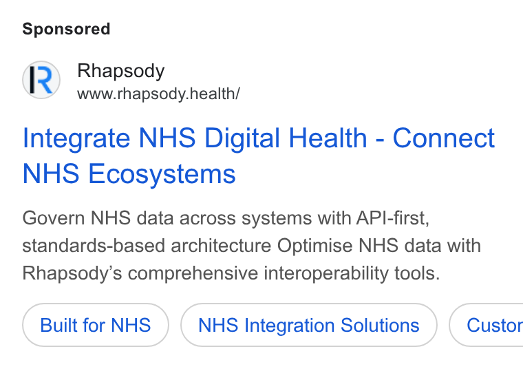 Rhapsody ad on Google Ads: Rhapsody www.rhapsody.health/ Integrate NHS Digital Health - Connect NHS Ecosystems Govern NHS data across systems with API-first, standards-based architecture Optimise NHS data with Rhapsody’s comprehensive interoperability tools. Built for NHS NHS Integration Solutions ) ( Custor
