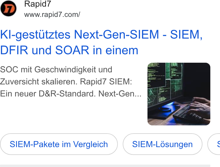 Rapid7 ad on Google Ads: Kl-gestutztes Next-Gen-SIEM - SIEM, DFIR und SOAR in einem SOC mit Geschwindigkeit und Zuversicht skalieren. Rapid7 SIEM: Ein neuer D& R-Standard. Next-Gen... SIEM-Pakete im Vergleich SIEM-Lésungen <