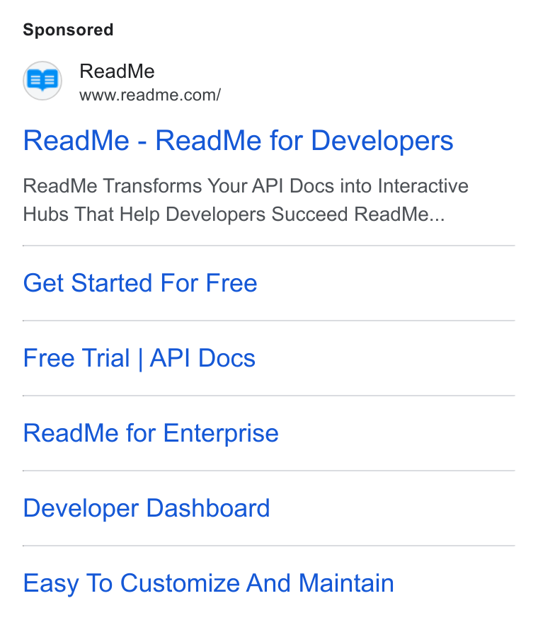 ReadMe ad on Google Ads: Read Me - Read Me for Developers Read Me Transforms Your API Docs into Interactive Hubs That Help Developers Succeed Read Me... Get Started For Free Free Trial | API Docs Read Me for Enterprise Developer Dashboard Easy To Customize And Maintain