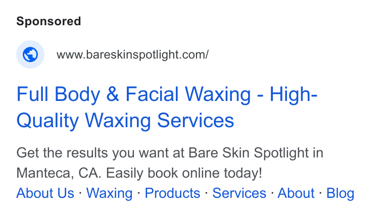 PocketSuite ad on Google Ads: Full Body & Facial Waxing - High- Quality Waxing Services Get the results you want at Bare Skin Spotlight in Manteca, CA. Easily book online today! About Us - Waxing - Products - Services - About - Blog