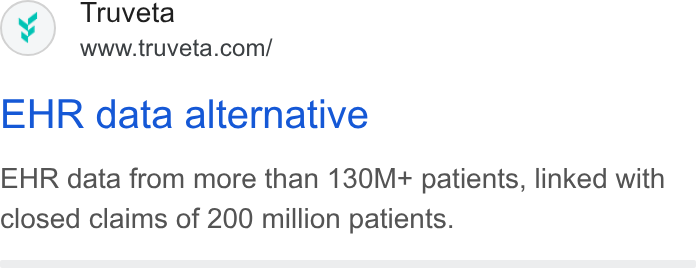 Truveta ad on Google Ads: EHR data alternative EHR data from more than 130M+ patients, linked with closed claims of 200 million patients.