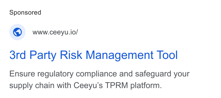 Ceeyu ad on Google Ads: © wwwceeyu.io/ 3rd Party Risk Management Tool Ensure regulatory compliance and safeguard your supply chain with Ceeyu’s TPRM platform.