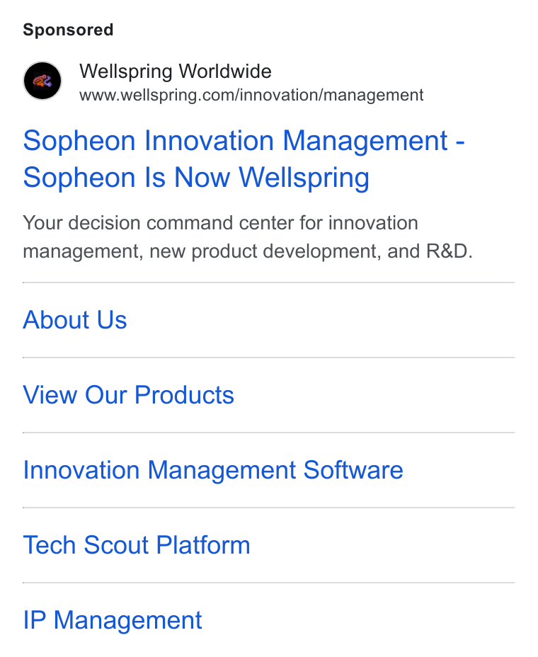 Wellspring Worldwide ad on Google Ads: Sopheon Innovation Management - Sopheon Is Now Wellspring Your decision command center for innovation management, new product development, and R& D. About Us View Our Products Innovation Management Software Tech Scout Platform IP Management