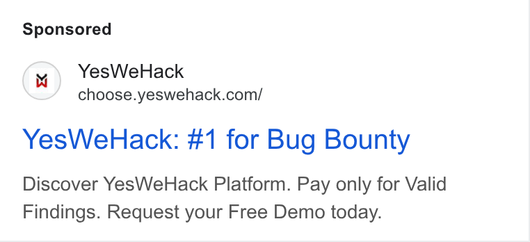 YesWeHack ad on Google Ads: Yes We Hack: #1 for Bug Bounty Discover Yes We Hack Platform. Pay only for Valid Findings. Request your Free Demo today.
