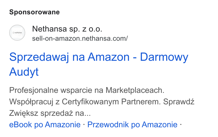 Nethansa ad on Google Ads: Sponsorowane Sprzedawaj na Amazon - Darmowy Audyt Profesjonalne wsparcie na Marketplaceach. Wspétipracuj z Certyfikowanym Partnerem. Sprawdz Zwieksz sprzedaz na... e Book po Amazonie - Przewodnik po Amazonie -