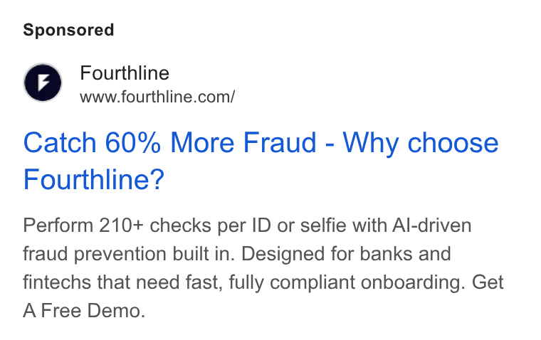 Fourthline ad on Google Ads: Catch 60% More Fraud - Why choose Fourthline? Perform 210+ checks per ID or selfie with Al-driven fraud prevention built in. Designed for banks and fintechs that need fast, fully compliant onboarding. Get A Free Demo.