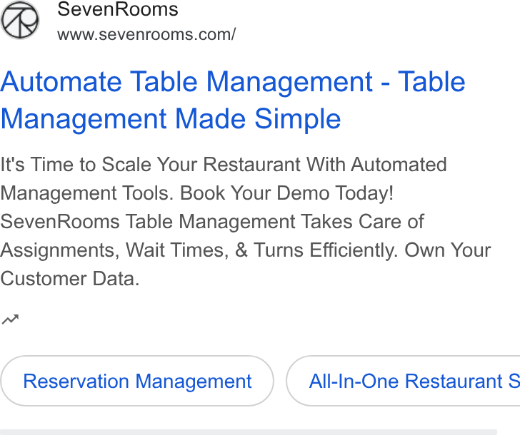 SevenRooms ad on Google Ads: Automate Table Management - Table Management Made Simple It's Time to Scale Your Restaurant With Automated Management Tools. Book Your Demo Today! Seven Rooms Table Management Takes Care of Assignments, Wait Times, & Turns Efficiently. Own Your Customer Data. nw Reservation Management } ( All-In-One Restaurant $