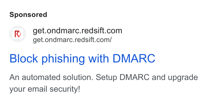 Red Sift ad on Google Ads: get.ondmarc.redsift.com/ Block phishing with DMARC An automated solution. Setup DMARC and upgrade your email security!